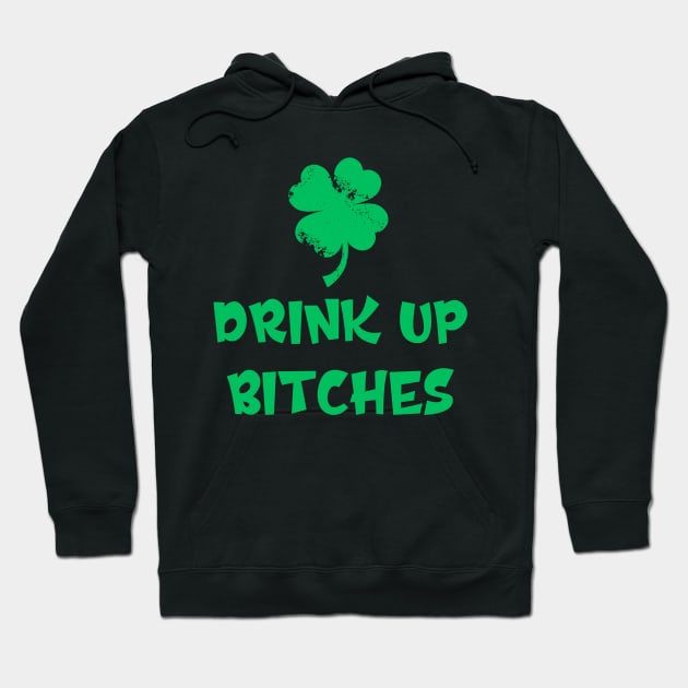 Funny St. Patrick's Day Drink Up Bitches Hoodie by dashawncannonuzf